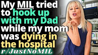 MIL Tried To 'Get With' My DAD While My Mom Was Passing Away In The Hospital - JUSTNOMIL