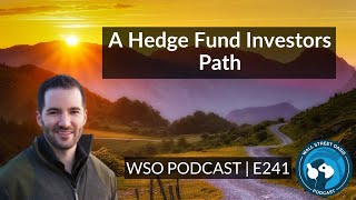 E241: A Hedge Fund Investors Path. From JP Morgan to Morgan Stanley to a L/S Hedge Fund