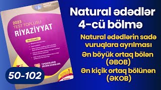 Natural ədədlər | 4-cü bölmə (50-102 ) | Natural ədədlərin sadə vuruqlara ayrılması. (ƏBOB),  (ƏKOB)