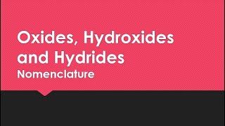 Naming OXIDES, HYDROXIDES and HYDRIDES