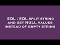 SQL : SQL split string and get NULL values instead of empty string