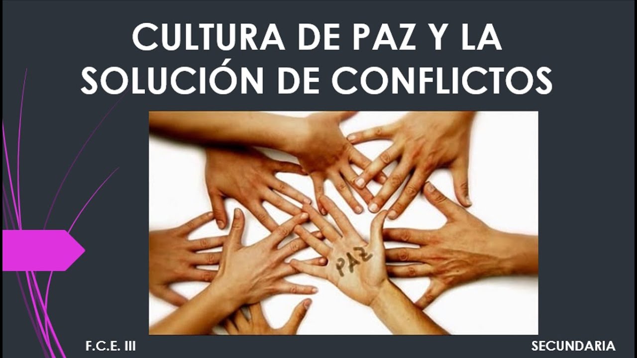 F.C.E.III LA CULTURA DE PAZ Y LA SOLUCIÓN DE CONFLICTOS - YouTube