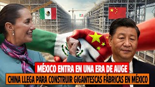 ¡México Entra en una Era de Auge! China Llega para Construir Gigantescas Fábricas en México!