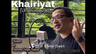 KHAIRIYAT Unplugged | Song Tribute | Sushant Singh Rajput | Vocal Cover - Nirupender Talwar