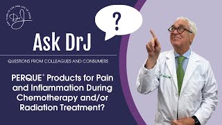 PERQUE Products for Pain and Inflammation During Chemotherapy and/or Radiation Treatment?