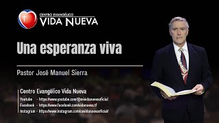 Una esperanza viva, por el pastor José Manuel Sierra