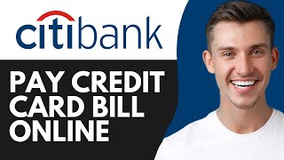 HOW TO PAY CITIBANK CREDIT CARD BILL ONLINE (2026)