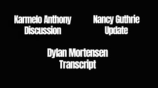 Karmelo Anthony Discussion - Nancy Guthrie Updates - Dylan Mortensen Transcript