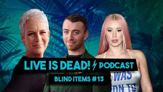 BLIND ITEMS #13 | JAMIE LEE CURTIS, SAM SMITH, IGGY AZALEA | LIVE IS DEAD | PODCAST
