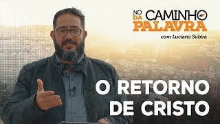 [NCDP] O RETORNO DE CRISTO - Luciano Subirá