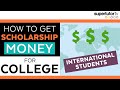 How to Get Scholarship Money for College! International Students!