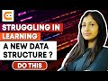 Struggling In Learning A New Data Structure? DO THIS | Learn DSA | Master DSA | Coding Ninjas