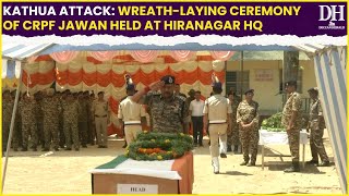 Kathua Attack | Wreath laying ceremony of CRPF Jawan held at Hiranagar Headquarters