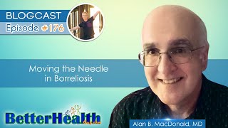 Episode #176: Moving the Needle in Borreliosis with Dr. Alan B. MacDonald, MD