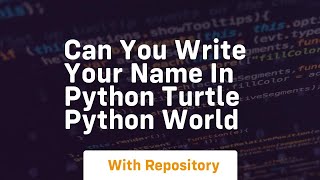 Can you write your name in python turtle python world