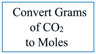 How to Convert Grams of CO2 to Moles