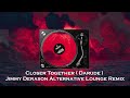 Closer Together ( Darude x Gid Sedgwick ) Jimmy Derason Lounge Remix