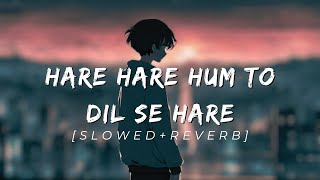 Haare Haare Hum To Dil Se Hare [Slowed+Reverb]| Aishwarya Rai&Chandrachur Singh |Josh| Romantic Song