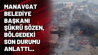 Manavgat Belediye Başkanı Şükrü Sözen, Manavgat yangınındaki son durumu anlattı...