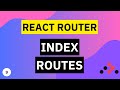 Index  Routes | React Router Tutorial