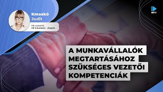 HRTV - A munkavállalók megtartásához szükséges vezetői kompetenciák | Kmoskó Judit