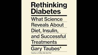 Gary Taubes - Rethinking Diabetes