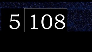 Divide 108 by 5 , decimal result  . Division with 1 Digit Divisors . How to do