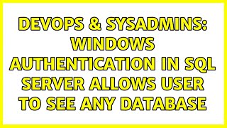 DevOps & SysAdmins: Windows authentication in SQL Server allows user to see ANY database
