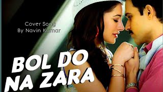 Bol Do Na Zara AUDIO SONG | Cover Song By Navin Kumar | Armaan Malik | Emraan Hashmi