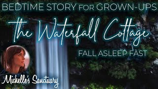 THE WATERFALL COTTAGE |  Calm Bedtime Story for Grown-Ups to Fall Asleep Fast (water sounds,  asmr)