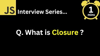 JavaScript Interview - Q What is Closure ?