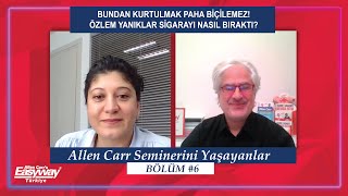 ALLEN CARR SEMİNERİNİ YAŞAYANLAR 6.BÖLÜM -ÖZLEM YANIKLAR