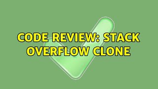Code Review: Stack Overflow clone (2 Solutions!!)