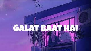 Galat Baat Hai Lofi I Slow + Reverb I Javed Ali I Neeti Mohan
