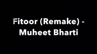 Fitoor (Remake) - Muheet Bharti