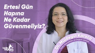 Ertesi Gün Hapına Ne Kadar Güvenmeliyiz?