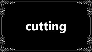 Cutting - Meaning and How To Pronounce