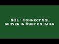 SQL : Connect Sql server in Ruby on rails