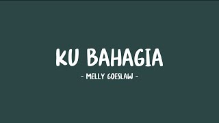 melly goeslaw - ku bahagia - lirik sahabat