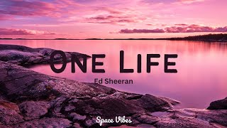 One Life - Ed Sheeran (Lyrics)