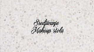 Kako ja sredjujem makeup sto???