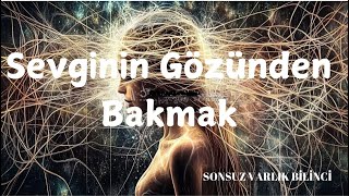 Sevginin Gözünden Bakmak