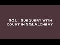 SQL : Subquery with count in SQLAlchemy
