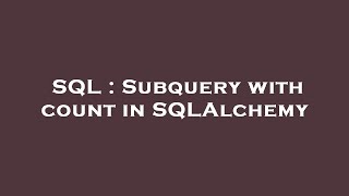 SQL : Subquery with count in SQLAlchemy