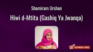 Shamiram Urshan - Hiwi d-Mtita (Gashiq Ya Jwanqa) [Assyrian Lyrics and English Transliteration]