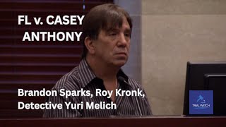 FL v. Casey Anthony | Part 101 - Brandon Sparks, Roy Kronk, Detective Yuri Melich