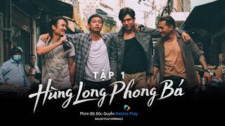 HÙNG LONG PHONG BÁ – TẬP 1 (FULL) | BROTHERS FOR LIFE | GALAXY ORIGINAL SERIES 2022