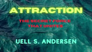 ATTRACTION - THE SECRET FORCE THAT UNITES - by Uell S. ANDERSEN - Voice by Edward HERMANN