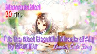 【30min】🌈Japanease Game Song!!🌈『世界中のすてきを（メルティーユ）』 /『To the Most Beautiful Miracle of All（Mertillier）』