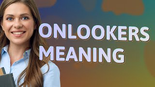 Onlookers | meaning of Onlookers